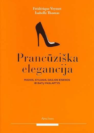 Frédérique Veysset, Isabelle Thomas - „Prancūziška elegancija: mados, stiliaus, dailios eisenos ir batų paslaptys“